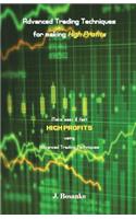 Advanced Trading Techniques for Making High Profits: Make Easy & Fast High Profits Using Advanced Trading Techniques