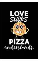 Love Sucks Pizza Understands: Pizza Notebook Journal