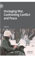 Unstaging War, Confronting Conflict and Peace