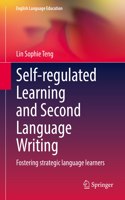 Self-Regulated Learning and Second Language Writing: Fostering Strategic Language Learners