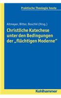 Christliche Katechese Unter Den Bedingungen Der 'Fluchtigen Moderne'