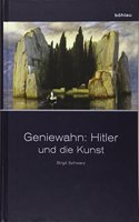 Geniewahn: Hitler und die Kunst