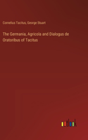 Germania, Agricola and Dialogus de Oratoribus of Tacitus