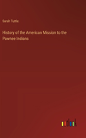 History of the American Mission to the Pawnee Indians