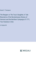 Rangers or The Tory's Daughter; A Tale Illustrative of the Revolutionary History of Vermont and the Northern Campaign of 1777, Two Volumes in One