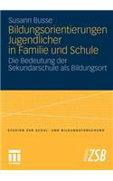 Bildungsorientierungen Jugendlicher in Familie Und Schule