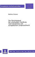 Der Gerichtsstand der unerlaubten Handlung nach deutschem und europaeischem Zivilprozerecht