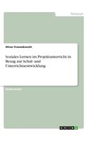 Soziales Lernen im Projektunterricht in Bezug zur Schul- und Unterrichtsentwicklung