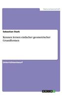 Kennen lernen einfacher geometrischer Grundformen