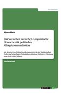 Das Verstehen verstehen. Linguistische Hermeneutik politischer Alltagskommunikation