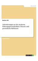 Anforderungen an die moderne Führungspersönlichkeit. Theorie und persönliche Reflexion