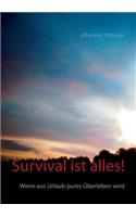 Survival ist alles!