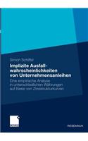 Implizite Ausfallwahrscheinlichkeiten von Unternehmensanleihen: Eine empirische Analyse in unterschiedlichen Währungen auf Basis von Zinsstrukturkurven(German)