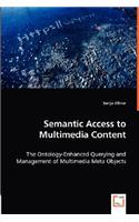 Semantic Access to Multimedia Content - The Ontology-Enhanced Querying and Management of Multimedia Meta Objects