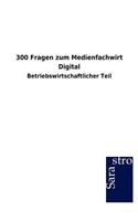 300 Fragen zum Medienfachwirt Digital