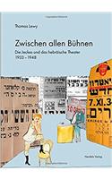 Zwischen Allen Buehnen: Die Jeckes Und Das Hebraeische Theater 1933-1948