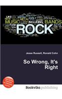 So Wrong, It's Right: (English)