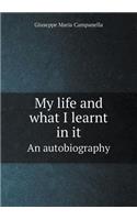 My life and what I learnt in it An autobiography