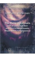 The Maine Watermans with an Account of Their Ancestors in Massachusetts, Rhode Island and Connecticut