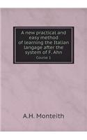 A New Practical and Easy Method of Learning the Italian Langage After the System of F. Ahn Course 1