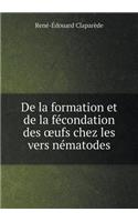 De la formation et de la fécondation des oeufs chez les vers nématodes