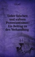 Ueber falschen und wahren Protestantismus: Ein Beitrag zu den Verhandlung .