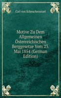Motive Zu Dem Allgemeinen Osterreichischen Berggesetze Vom 23. Mai 1854 (German Edition)