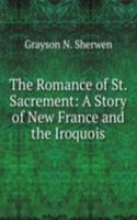 Romance of St. Sacrement: A Story of New France and the Iroquois