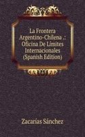 La Frontera Argentino-Chilena .: Oficina De Limites Internacionales (Spanish Edition)