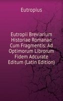 Eutropii Breviarium Historiae Romanae Cum Fragmentis: Ad Optimorum Librorum Fidem Adcurate Editum (Latin Edition)