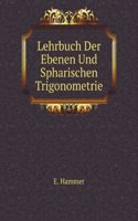 Lehrbuch Der Ebenen Und Spharischen Trigonometrie