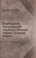 Ursprungliche, Chronologische Geschichte Bohmens, Volume 2 (German Edition)