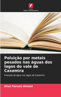 Poluição por metais pesados nas águas dos lagos do vale de Caxemira