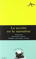 La accion en la narrativa: Claves para desarrollar escenas, dialogos y personajes creibles