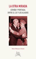 La otra mirada : Espana y Portugal entre el eje y los aliados