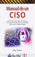 Manual de un ciso. Reflexiones no convencionales sobre la gerencia de la seguridad de la informacion