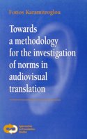 Towards a Methodology for the Investigation of Norms in Audiovisual Translation: The Choice between Subtitling and Revoicing in Greece. Amsterdam(15 Approaches to Translation Studies)