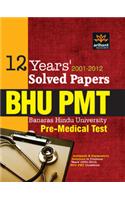 BHU PMT: Banaras Hindu University Pre-Medical Test: 12 Years' Solved Papers (2001 - 2012)