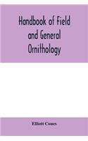Handbook of field and general ornithology; a manual of the structure and classification of birds