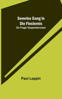Severins Gang in die Finsternis
