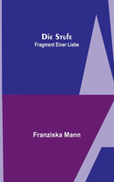 Die Stufe; Fragment einer Liebe
