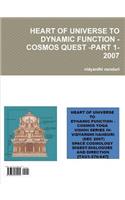 Heart of Universe to Dynamic Function -Cosmos Quest -Part 1-2007