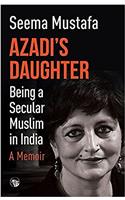 Azadi's Daughter: A Memoir (A Secular Muslim in India)