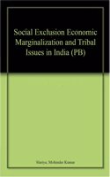 Social Exclusion Economic Marginalization and Tribal Issues in India (PB)