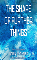 Shape of Further Things