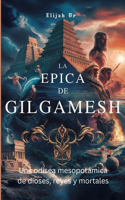 Epica de Gilgamesh: Una odisea mesopotámica de dioses, reyes y mortales