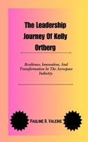 The Leadership Journey Of Kelly Ortberg