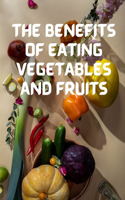 The Benefits of Eating Vegetables and Fruits