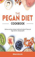 Pegan Diet Cookbook: Delicious and Easy Recipes Combining the Best of Paleo and Vegan Diet for Lifelong Health.