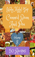Holy Moly! Top 50 Canned Bean And Pea Recipes Volume 8